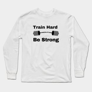 Train Hard be strong Long Sleeve T-Shirt